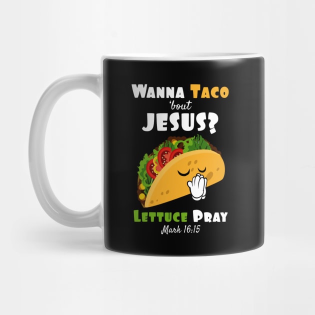 Wanna Taco Bout Jesus Lettuce Pray Religious Humor by SassySoClassy